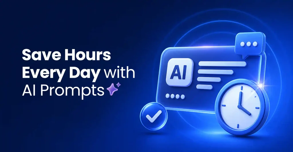 How AI Prompts Can Save You Hours of Work Every Day